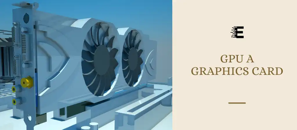 Is a GPU a Graphics Card? Is A Gpu A Graphics Card?